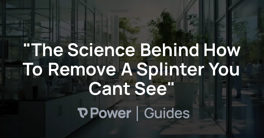 Header Image for "The Science Behind How To Remove A Splinter You Cant See"