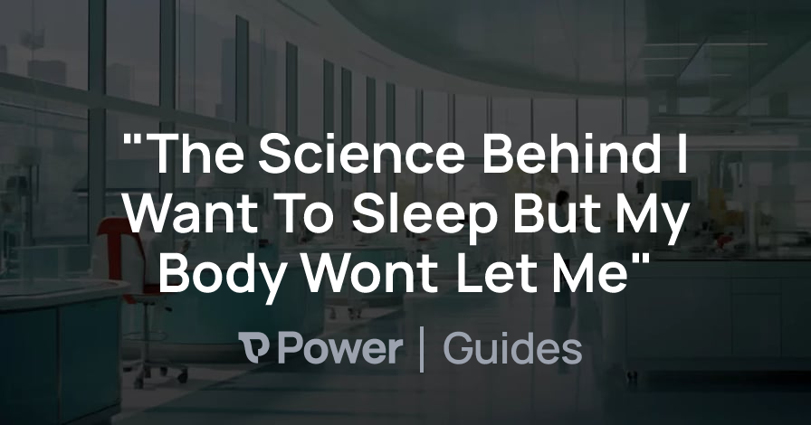 Header Image for "The Science Behind I Want To Sleep But My Body Wont Let Me"