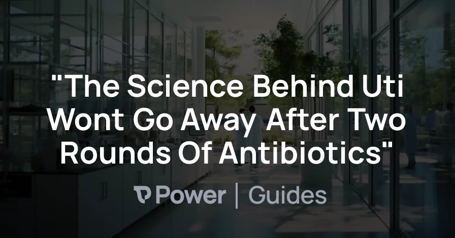 Header Image for "The Science Behind Uti Wont Go Away After Two Rounds Of Antibiotics"