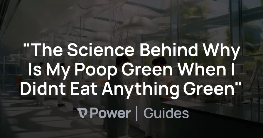 Header Image for "The Science Behind Why Is My Poop Green When I Didnt Eat Anything Green"