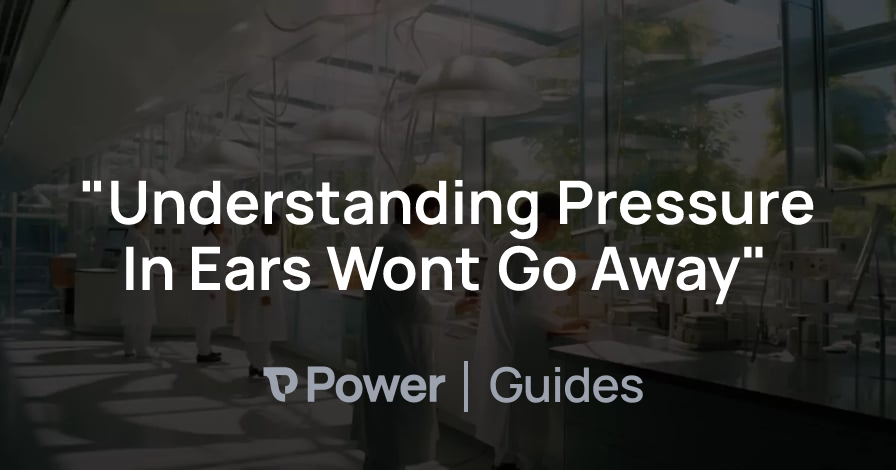 Header Image for "Understanding Pressure In Ears Wont Go Away"