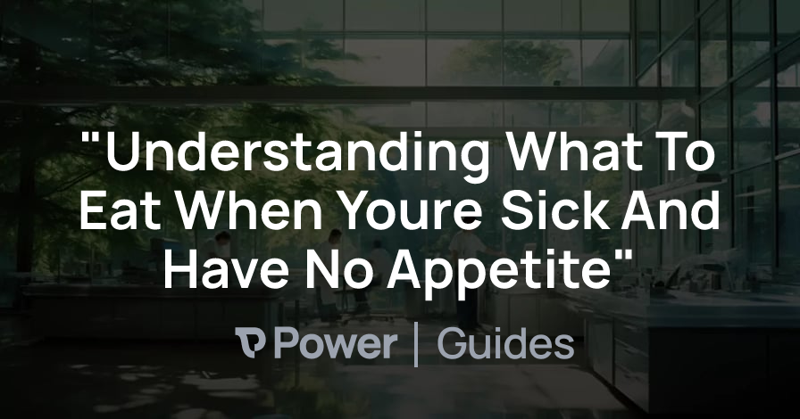 Header Image for "Understanding What To Eat When Youre Sick And Have No Appetite"