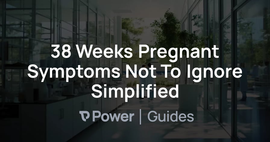 Header Image for 38 Weeks Pregnant Symptoms Not To Ignore Simplified