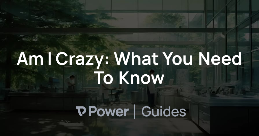 Header Image for Am I Crazy: What You Need To Know