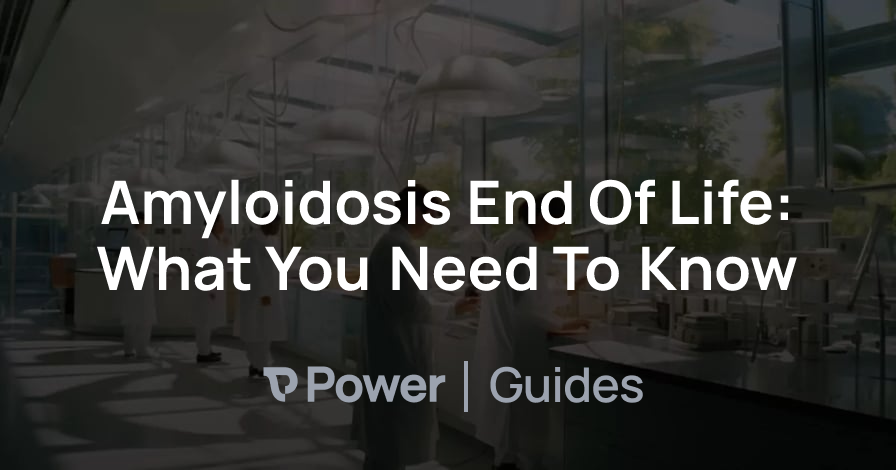 Header Image for Amyloidosis End Of Life: What You Need To Know