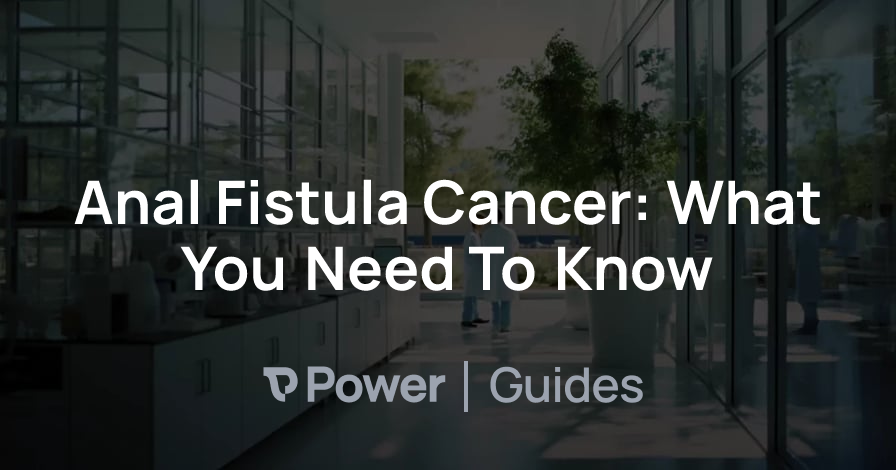 Header Image for Anal Fistula Cancer: What You Need To Know