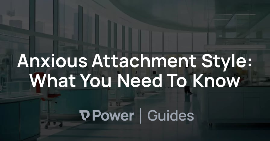 Header Image for Anxious Attachment Style: What You Need To Know