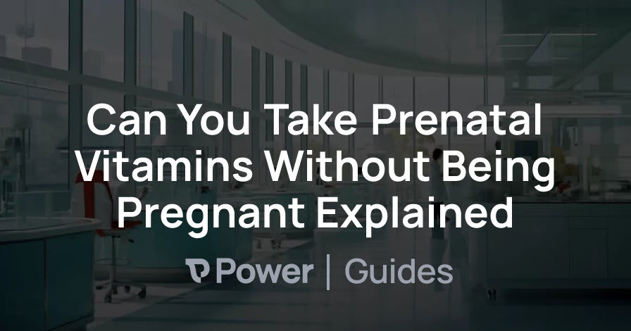 Header Image for Can You Take Prenatal Vitamins Without Being Pregnant Explained