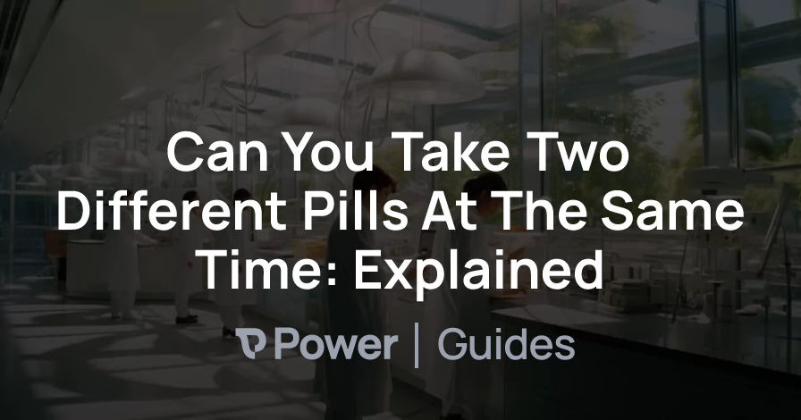 Header Image for Can You Take Two Different Pills At The Same Time: Explained