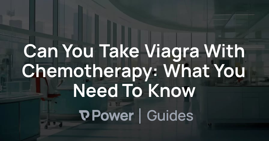 Header Image for Can You Take Viagra With Chemotherapy: What You Need To Know