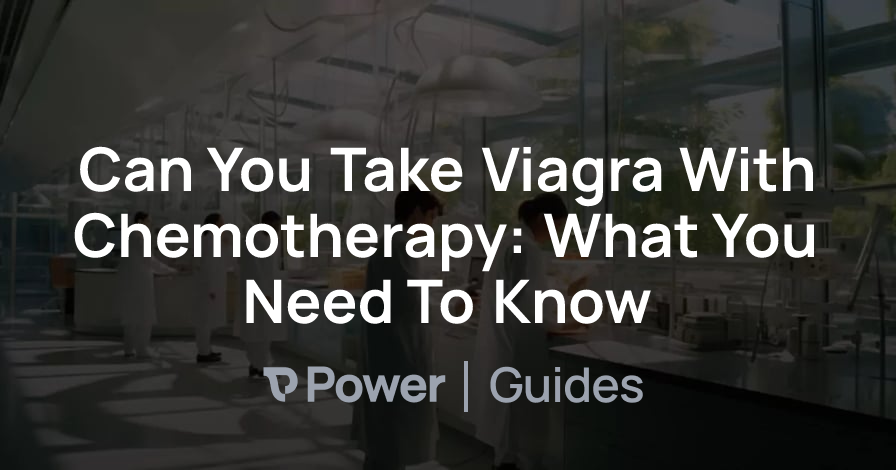 Header Image for Can You Take Viagra With Chemotherapy: What You Need To Know