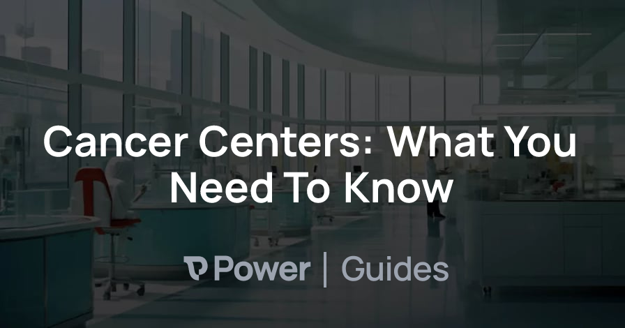 Header Image for Cancer Centers: What You Need To Know