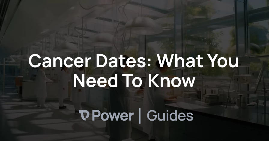 Header Image for Cancer Dates: What You Need To Know