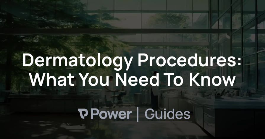 Header Image for Dermatology Procedures: What You Need To Know