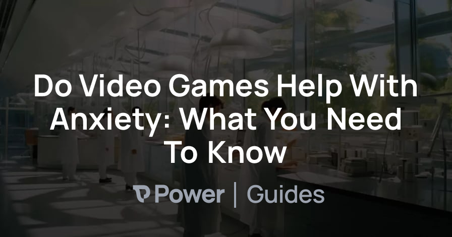 Header Image for Do Video Games Help With Anxiety: What You Need To Know