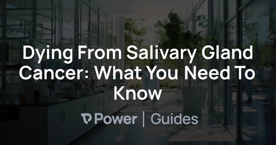 Header Image for Dying From Salivary Gland Cancer: What You Need To Know