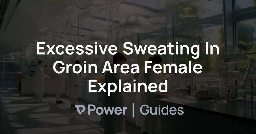 Header Image for Excessive Sweating In Groin Area Female Explained