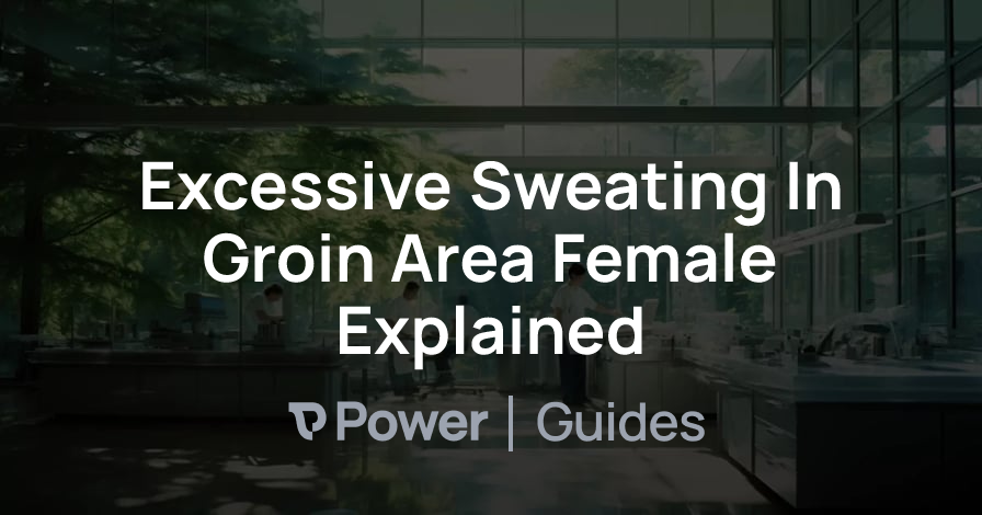 Header Image for Excessive Sweating In Groin Area Female Explained