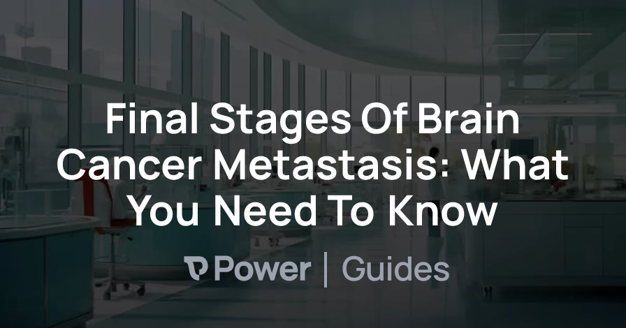 Header Image for Final Stages Of Brain Cancer Metastasis: What You Need To Know