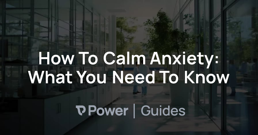 Header Image for How To Calm Anxiety: What You Need To Know