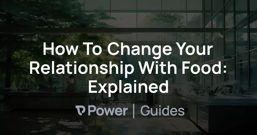 Header Image for How To Change Your Relationship With Food: Explained