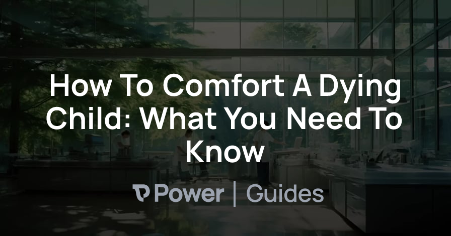 Header Image for How To Comfort A Dying Child: What You Need To Know