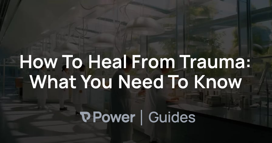 Header Image for How To Heal From Trauma: What You Need To Know