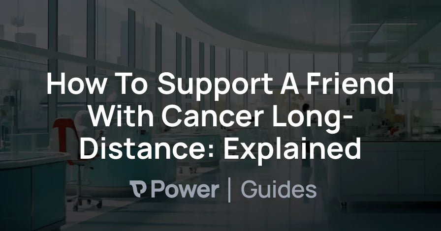 Header Image for How To Support A Friend With Cancer Long-Distance: Explained