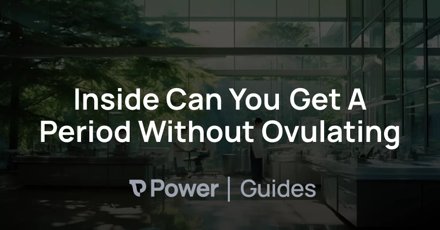 Header Image for Inside Can You Get A Period Without Ovulating