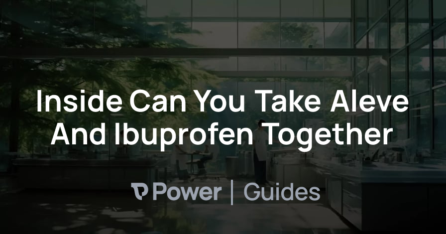 Inside Can You Take Aleve And Ibuprofen Together | Power