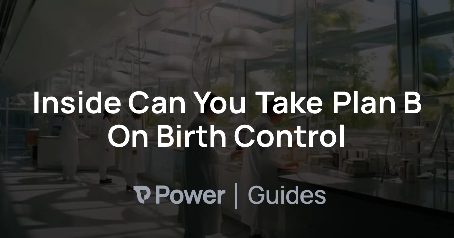 Header Image for Inside Can You Take Plan B On Birth Control