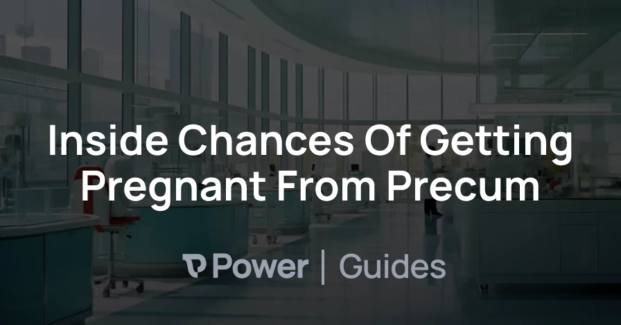 Header Image for Inside Chances Of Getting Pregnant From Precum