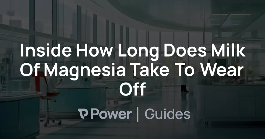 Header Image for Inside How Long Does Milk Of Magnesia Take To Wear Off