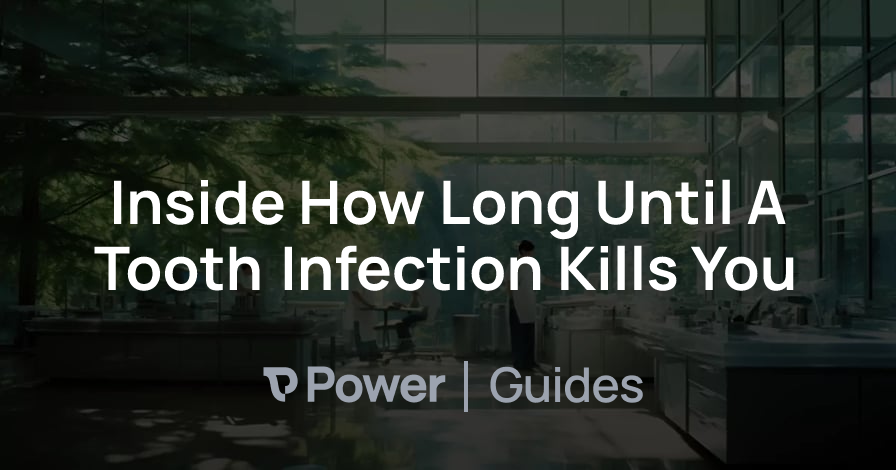 Header Image for Inside How Long Until A Tooth Infection Kills You