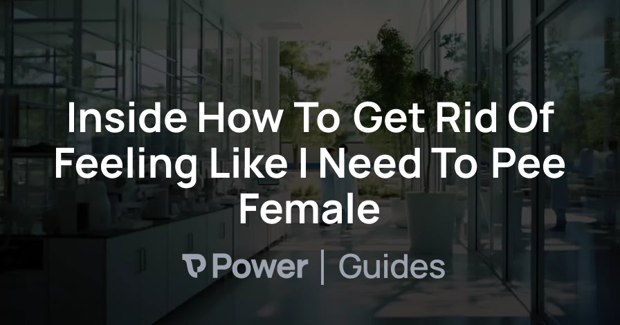 Header Image for Inside How To Get Rid Of Feeling Like I Need To Pee Female