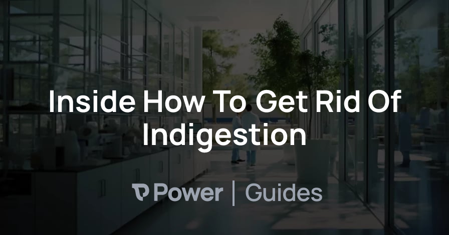 Header Image for Inside How To Get Rid Of Indigestion