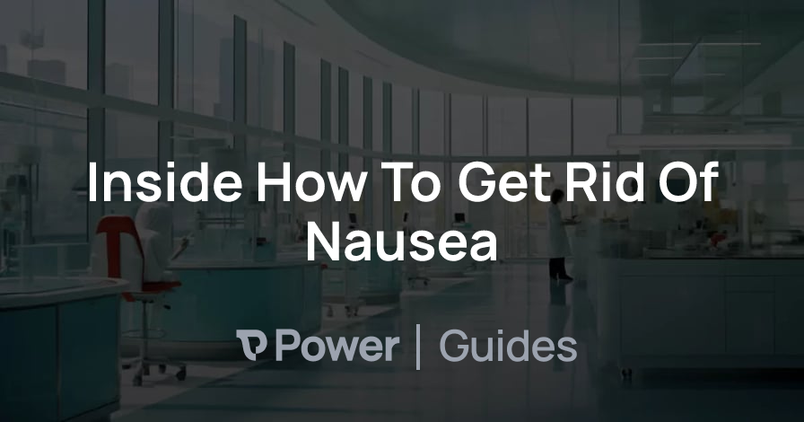 Header Image for Inside How To Get Rid Of Nausea