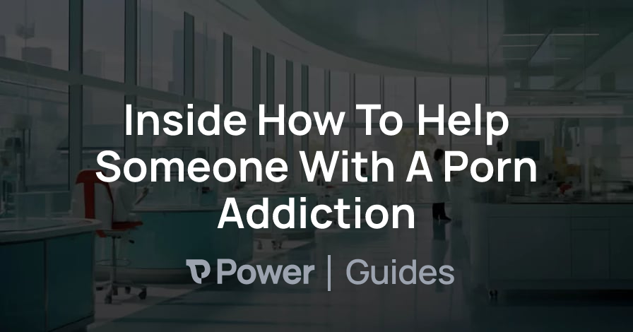 Header Image for Inside How To Help Someone With A Porn Addiction