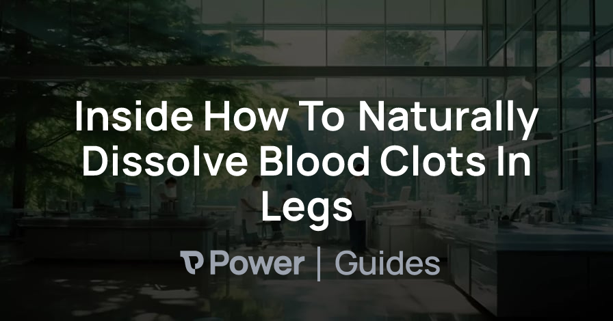 Header Image for Inside How To Naturally Dissolve Blood Clots In Legs