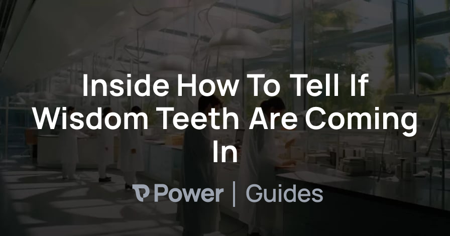 Header Image for Inside How To Tell If Wisdom Teeth Are Coming In