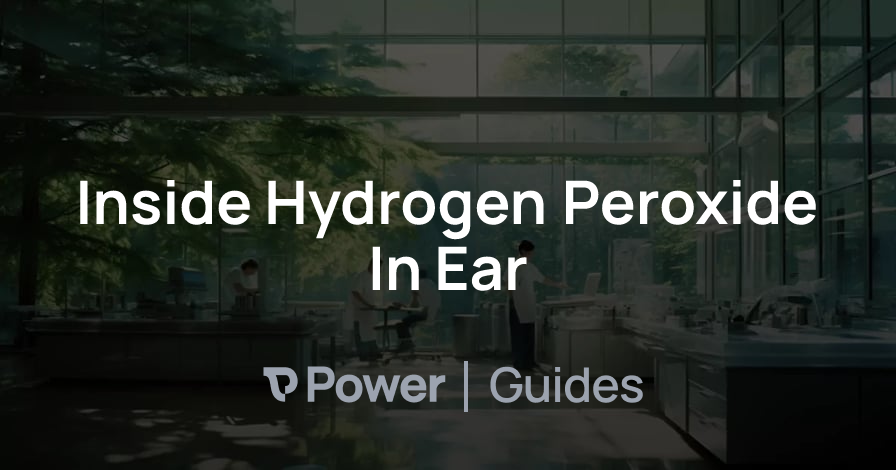 Header Image for Inside Hydrogen Peroxide In Ear