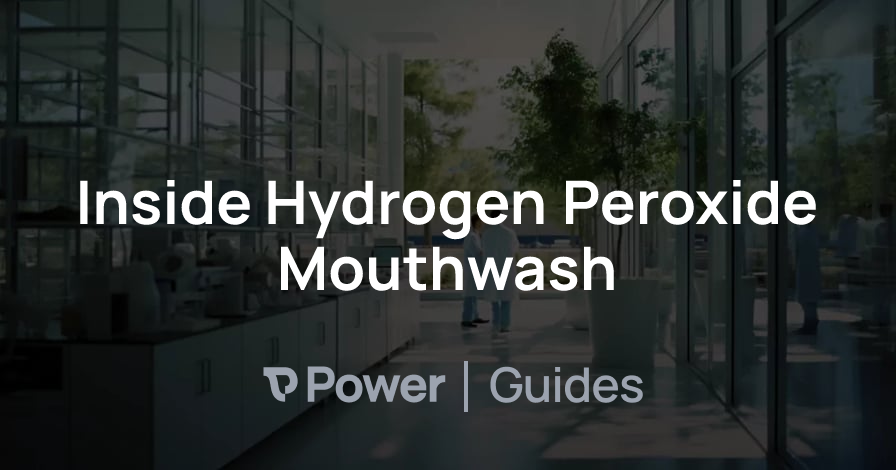 Header Image for Inside Hydrogen Peroxide Mouthwash