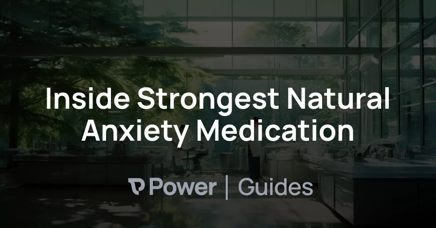 Header Image for Inside Strongest Natural Anxiety Medication