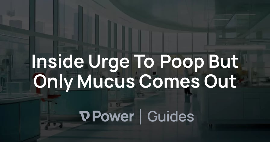 Header Image for Inside Urge To Poop But Only Mucus Comes Out