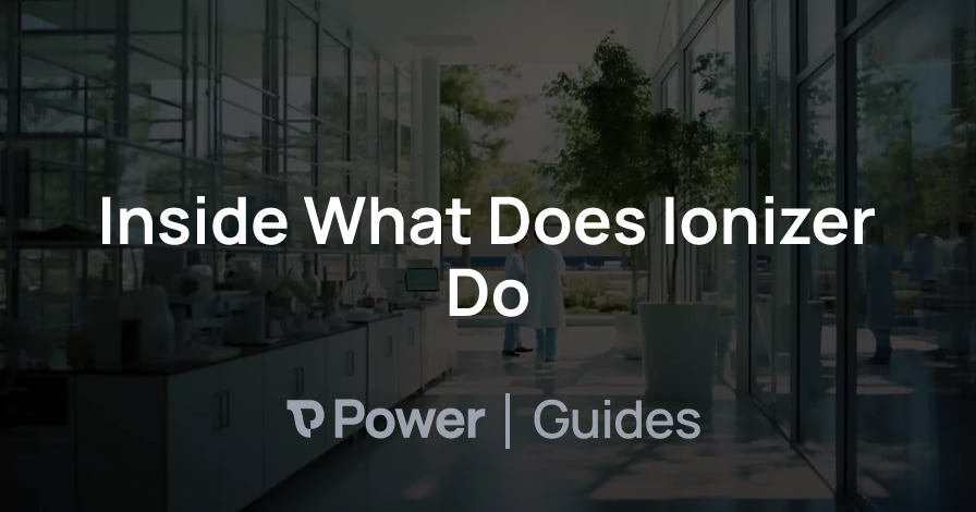 Header Image for Inside What Does Ionizer Do