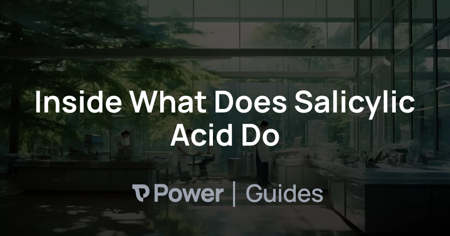 Header Image for Inside What Does Salicylic Acid Do