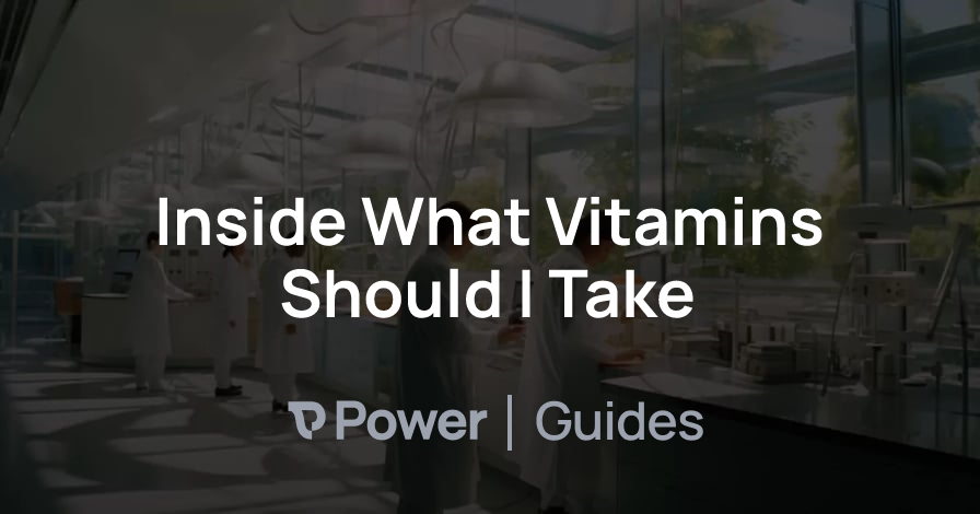 Header Image for Inside What Vitamins Should I Take