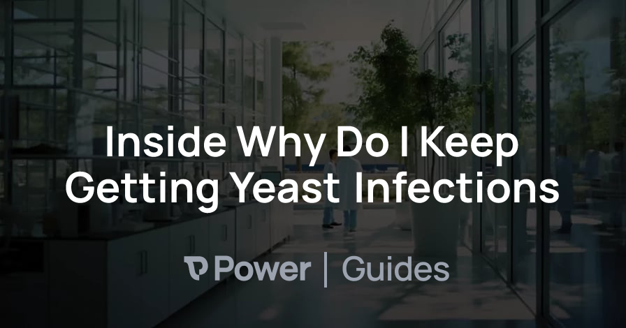 Header Image for Inside Why Do I Keep Getting Yeast Infections
