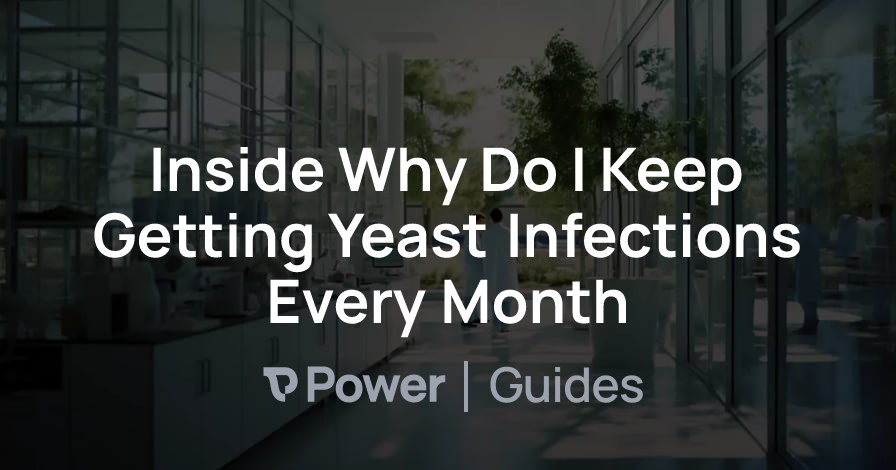 Header Image for Inside Why Do I Keep Getting Yeast Infections Every Month