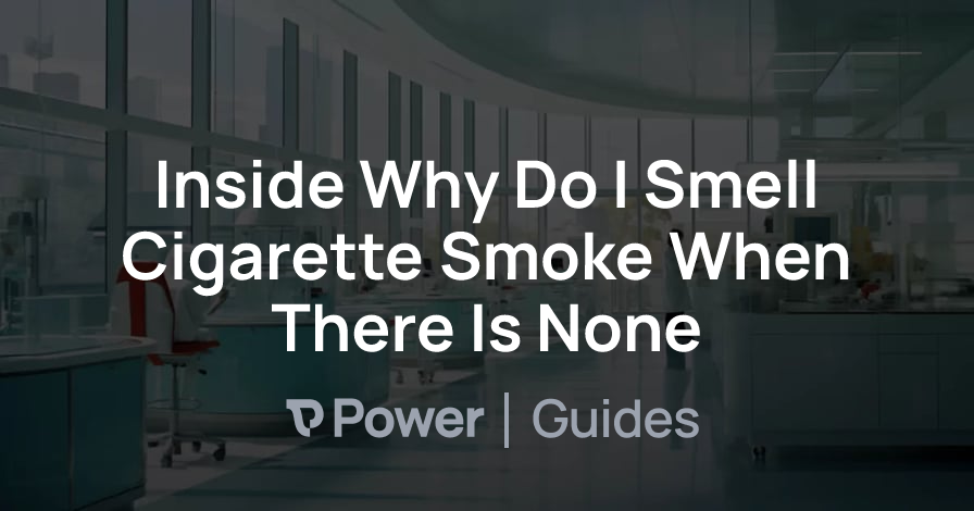 Header Image for Inside Why Do I Smell Cigarette Smoke When There Is None